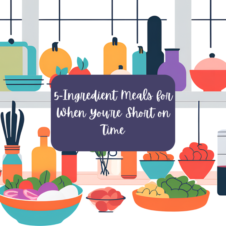 5-Ingredient Meals for When You’re Short on Time